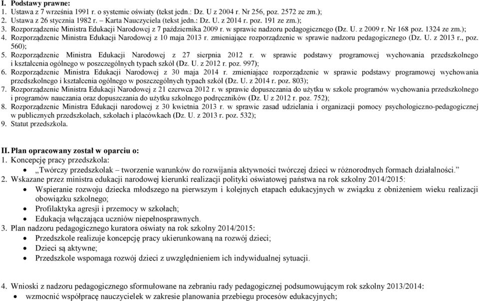 Rozporządzenie Ministra Edukacji Narodowej z 10 maja 2013 r. zmieniające rozporządzenie w sprawie nadzoru pedagogicznego (Dz. U. z 2013 r., poz. 560); 5.