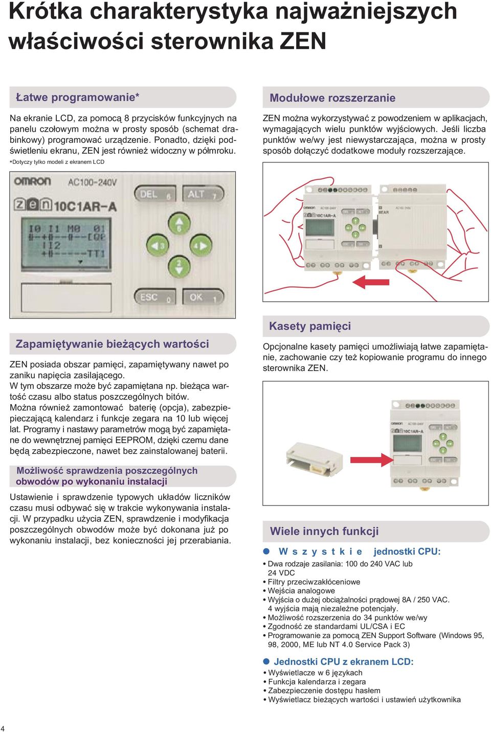 * Dotyczy tylko modeli z ekranem LCD Modu³owe rozszerzanie ZEN mo na wykorzystywaæ z powodzeniem w aplikacjach, wymagaj¹cych wielu punktów wyjœciowych.