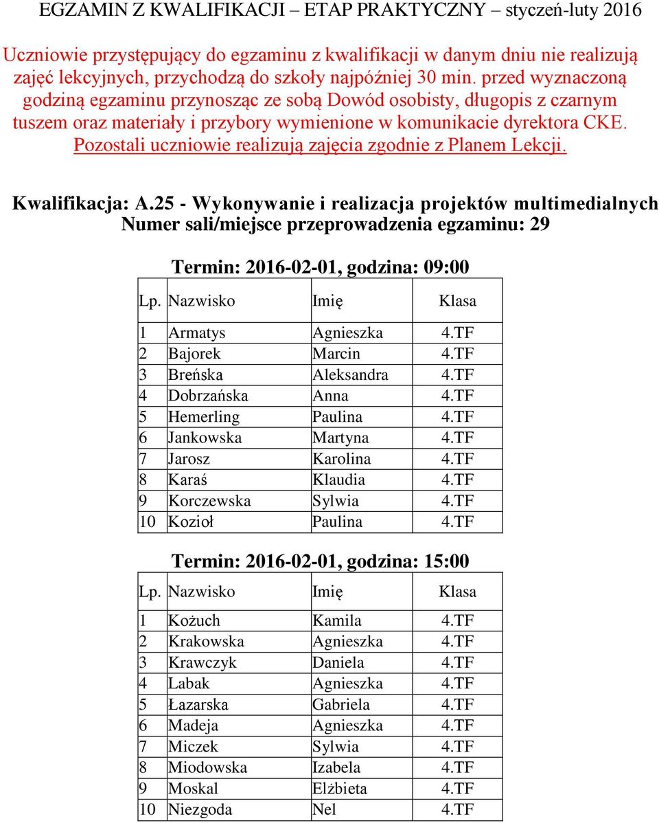 Pozostali uczniowie realizują zajęcia zgodnie z Planem Lekcji. Kwalifikacja: A.