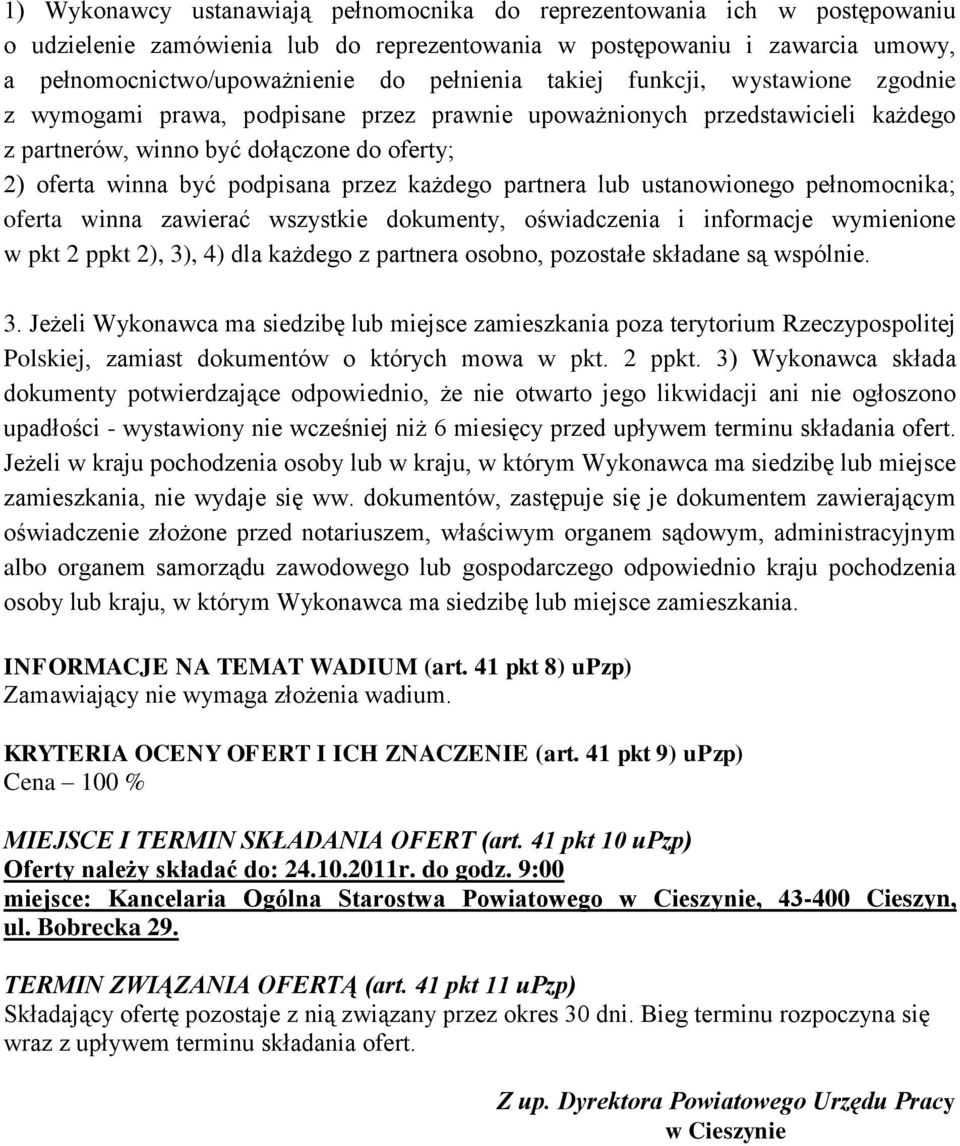 każdego partnera lub ustanowionego pełnomocnika; oferta winna zawierać wszystkie dokumenty, oświadczenia i informacje wymienione w pkt 2 ppkt 2), 3), 4) dla każdego z partnera osobno, pozostałe