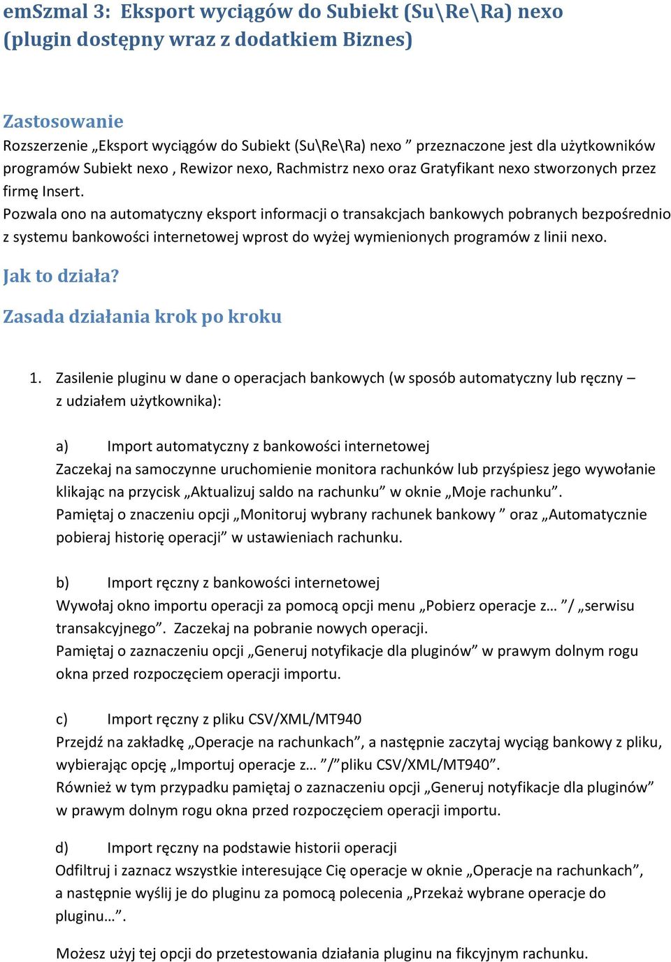 Pozwala ono na automatyczny eksport informacji o transakcjach bankowych pobranych bezpośrednio z systemu bankowości internetowej wprost do wyżej wymienionych programów z linii nexo. Jak to działa?