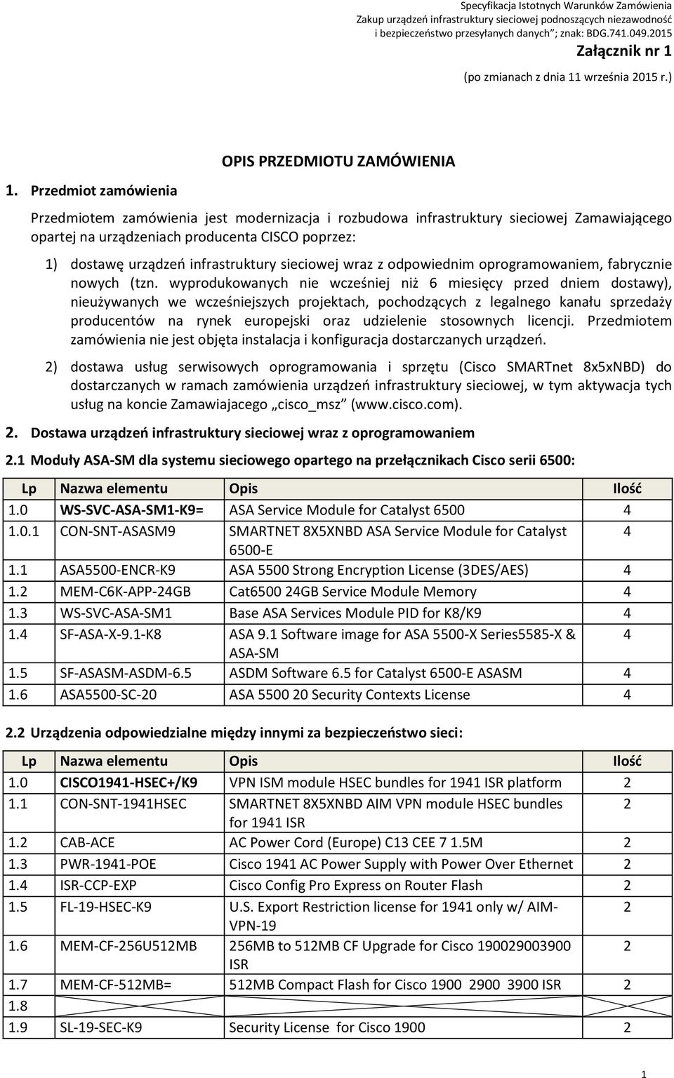 dostawę urządzeń infrastruktury sieciowej wraz z odpowiednim oprogramowaniem, fabrycznie nowych (tzn.