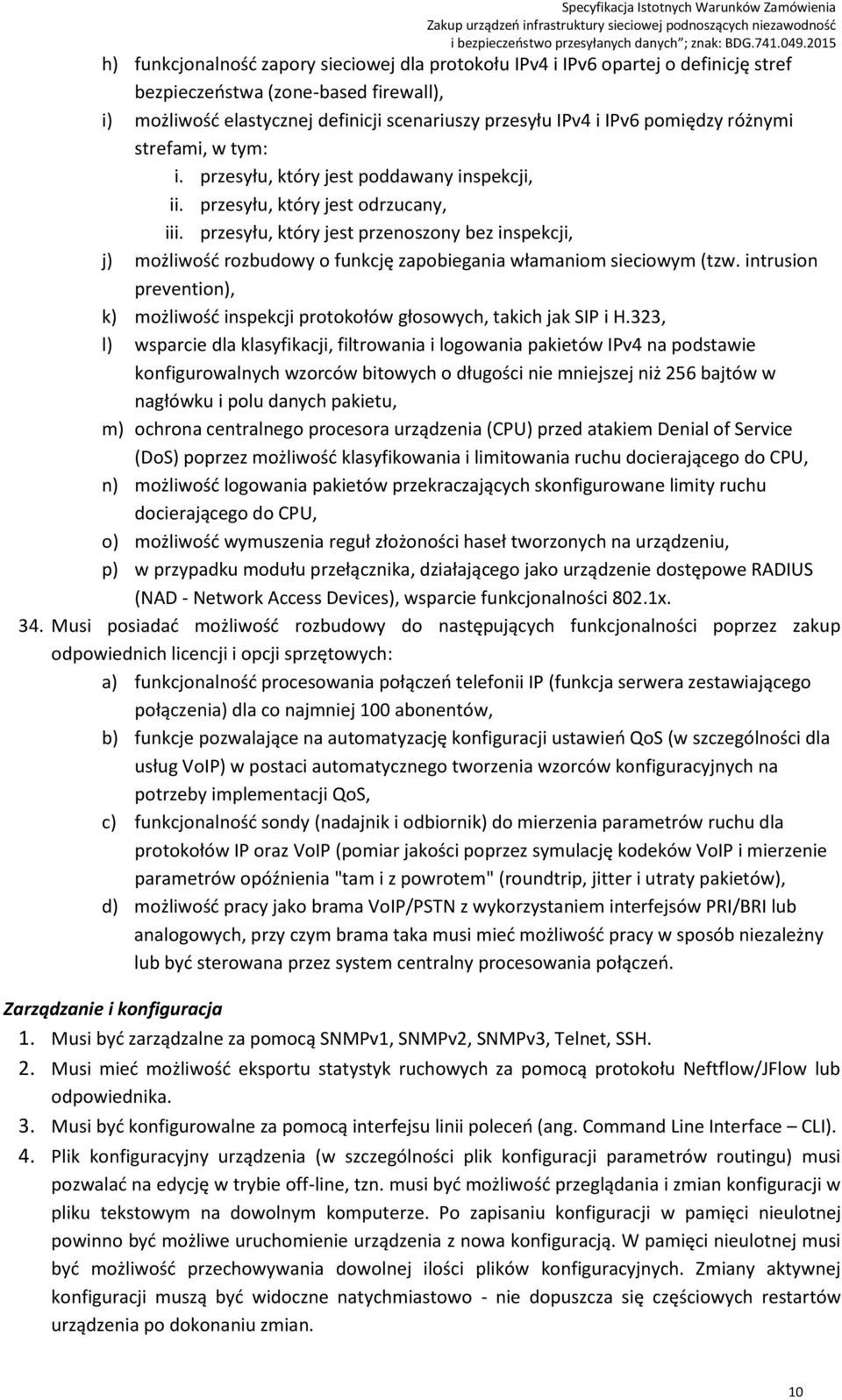 przesyłu, który jest przenoszony bez inspekcji, j) możliwość rozbudowy o funkcję zapobiegania włamaniom sieciowym (tzw.