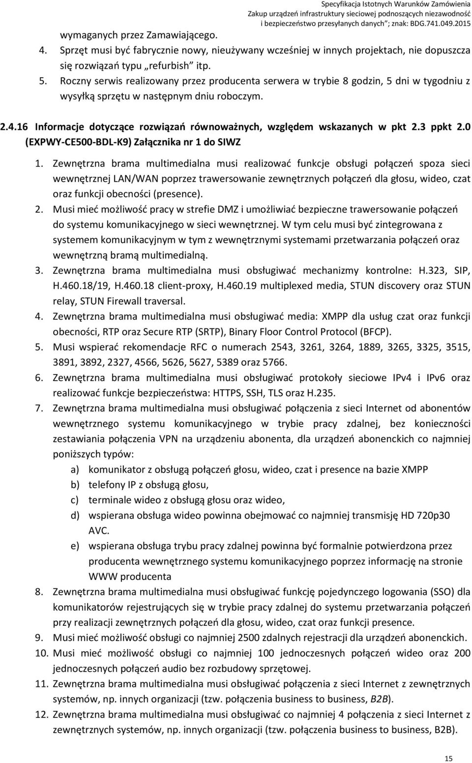 16 Informacje dotyczące rozwiązań równoważnych, względem wskazanych w pkt.3 ppkt.0 (EXPWY-CE500-BDL-K9) Załącznika nr 1 do SIWZ 1.