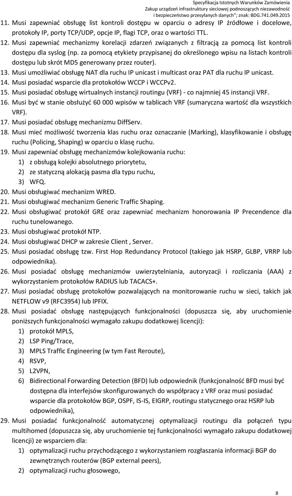 za pomocą etykiety przypisanej do określonego wpisu na listach kontroli dostępu lub skrót MD5 generowany przez router). 13.