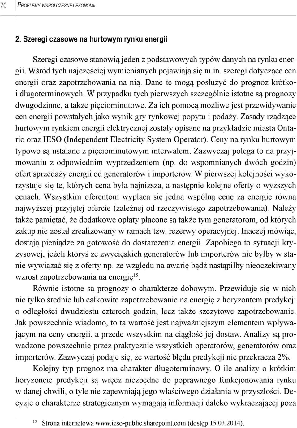 W przypadku tych pierwszych szczególnie istotne są prognozy dwugodzinne, a także pięciominutowe.