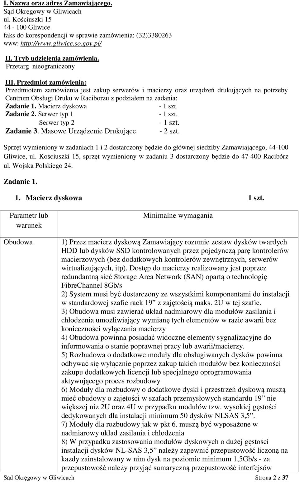 Przedmiot zamówienia: Przedmiotem zamówienia jest zakup serwerów i macierzy oraz urządzeń drukujących na potrzeby Centrum Obsługi Druku w Raciborzu z podziałem na zadania: Zadanie 1.