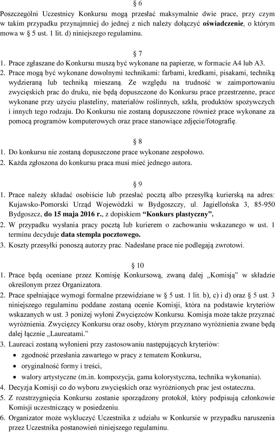 Prace mogą być wykonane dowolnymi technikami: farbami, kredkami, pisakami, techniką wydzieraną lub techniką mieszaną.