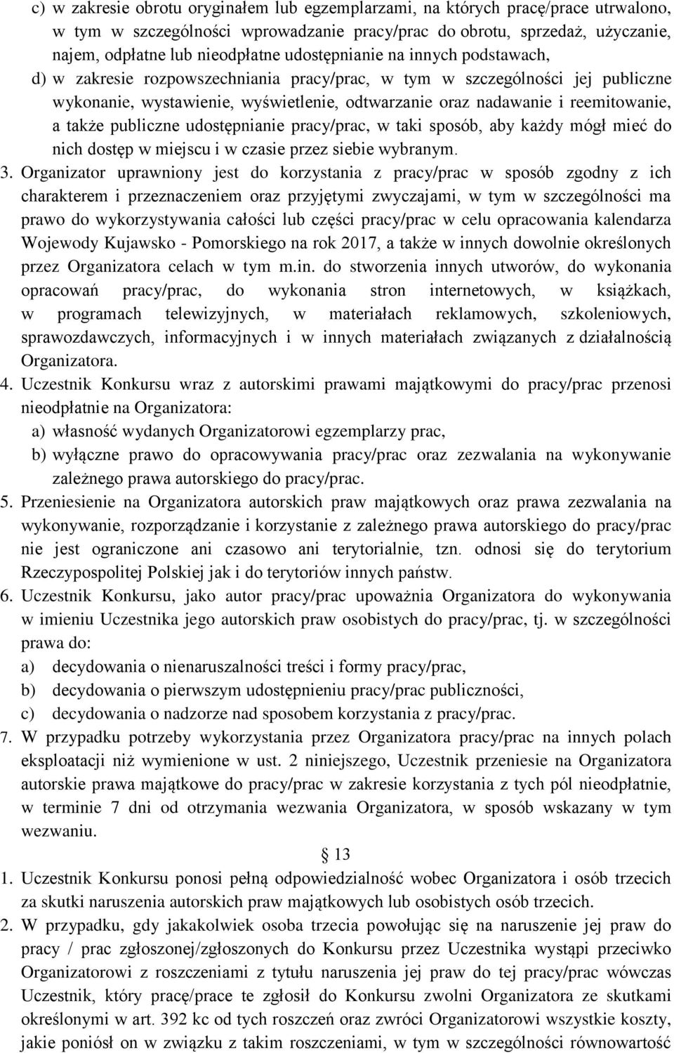 także publiczne udostępnianie pracy/prac, w taki sposób, aby każdy mógł mieć do nich dostęp w miejscu i w czasie przez siebie wybranym. 3.