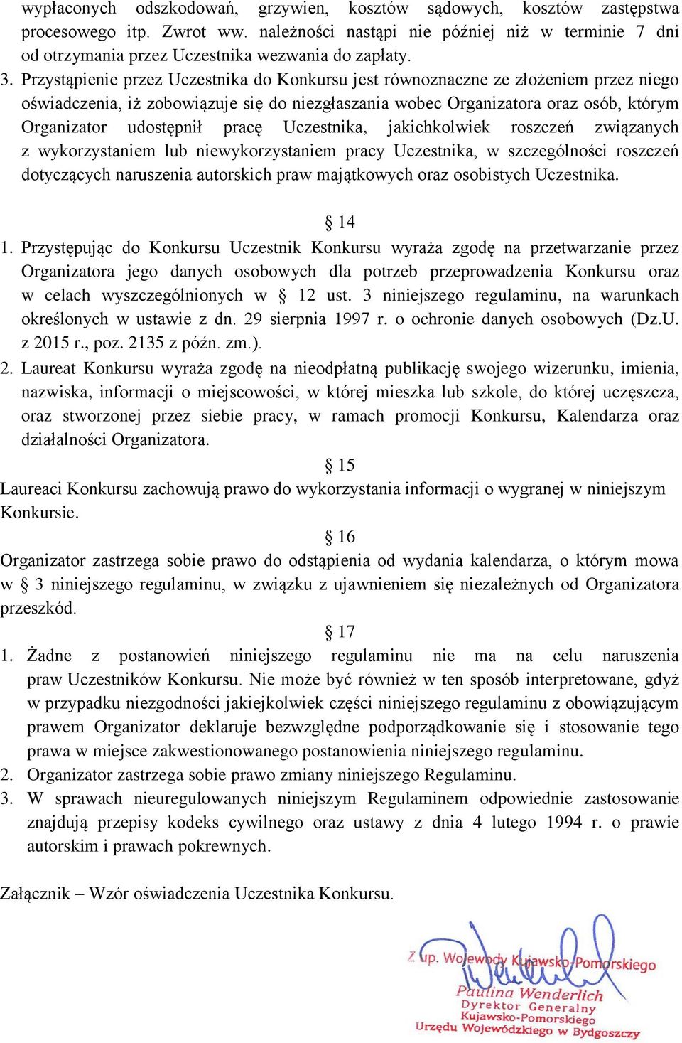 Przystąpienie przez Uczestnika do Konkursu jest równoznaczne ze złożeniem przez niego oświadczenia, iż zobowiązuje się do niezgłaszania wobec Organizatora oraz osób, którym Organizator udostępnił