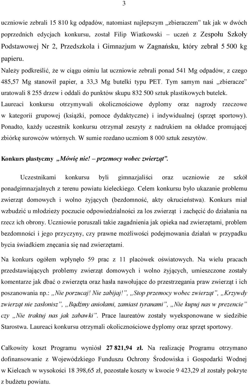 Tym samym nasi zbieracze uratowali 8 255 drzew i oddali do punktów skupu 832 500 sztuk plastikowych butelek.