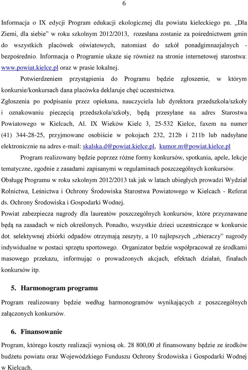 Informacja o Programie ukaże się również na stronie internetowej starostwa: www.powiat.kielce.pl oraz w prasie lokalnej.