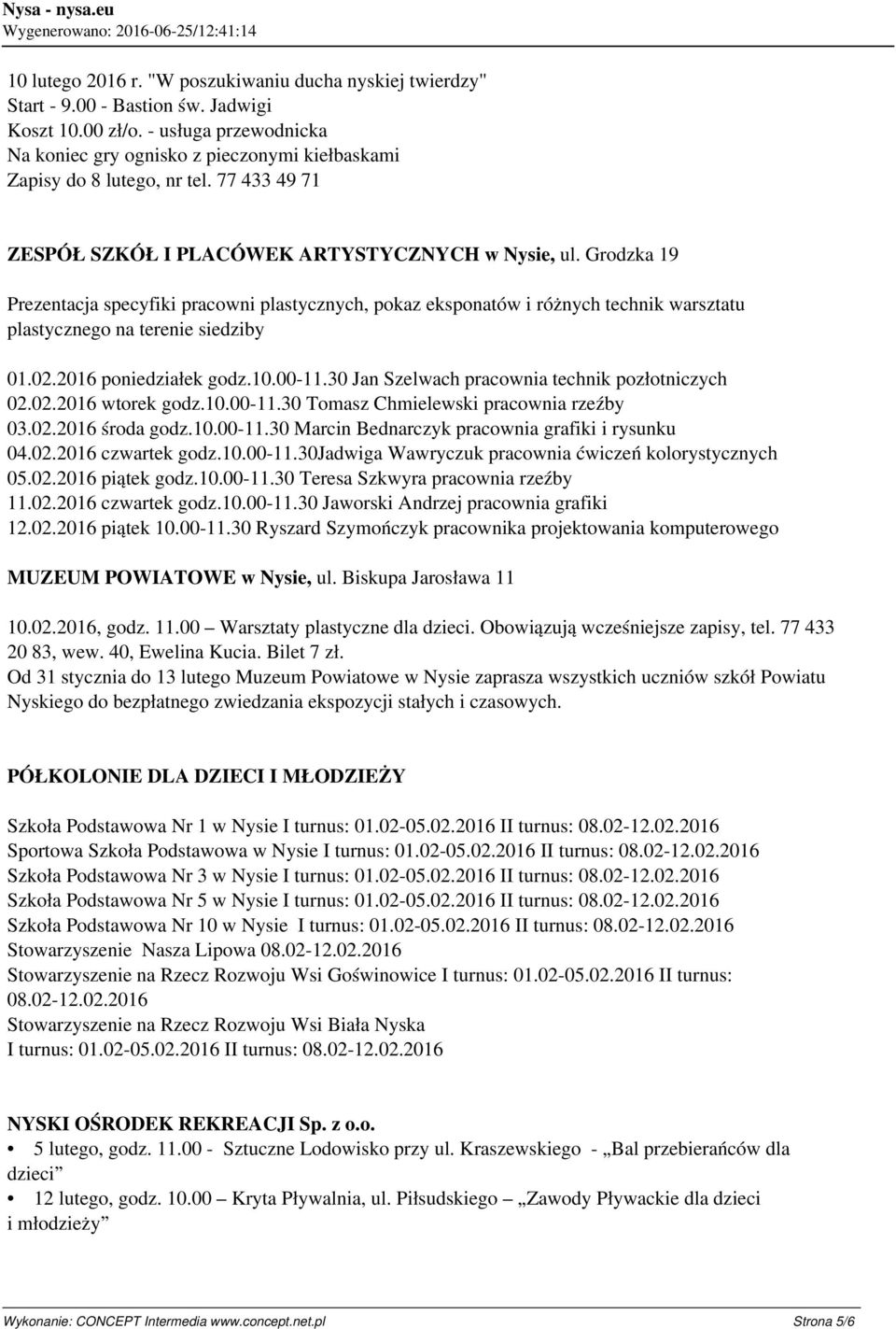 Grodzka 19 Prezentacja specyfiki pracowni plastycznych, pokaz eksponatów i różnych technik warsztatu plastycznego na terenie siedziby 01.02.2016 poniedziałek godz.10.00-11.