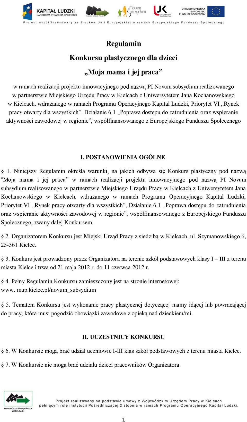 1 Poprawa dostępu do zatrudnienia oraz wspieranie aktywności zawodowej w regionie, współfinansowanego z Europejskiego Funduszu Społecznego I. POSTANOWIENIA OGÓLNE 1.