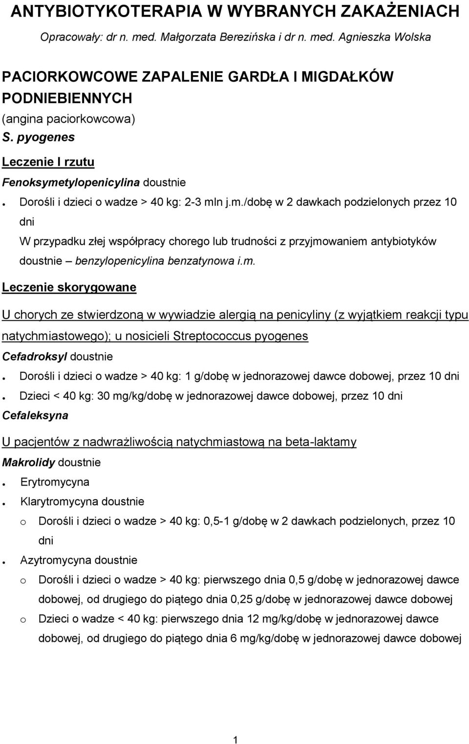 m. U chorych ze stwierdzoną w wywiadzie alergią na penicyliny (z wyjątkiem reakcji typu natychmiastowego); u nosicieli Streptococcus pyogenes Cefadroksyl doustnie Dorośli i dzieci o wadze > 40 kg: 1