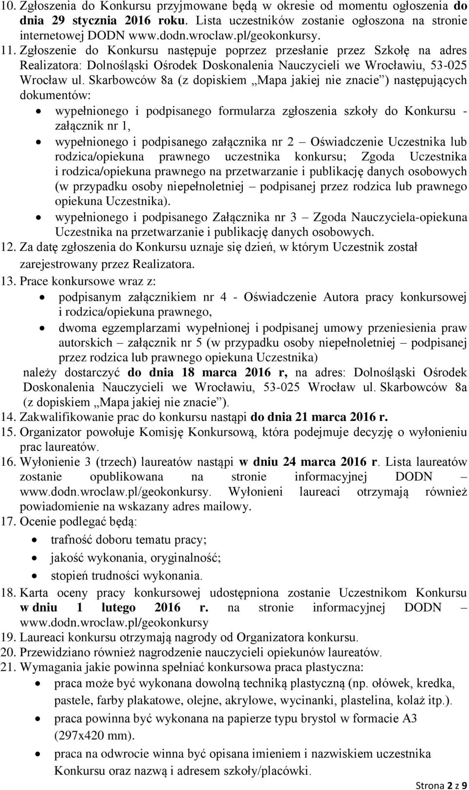 Skarbowców 8a (z dopiskiem Mapa jakiej nie znacie ) następujących dokumentów: wypełnionego i podpisanego formularza zgłoszenia szkoły do Konkursu - załącznik nr 1, wypełnionego i podpisanego