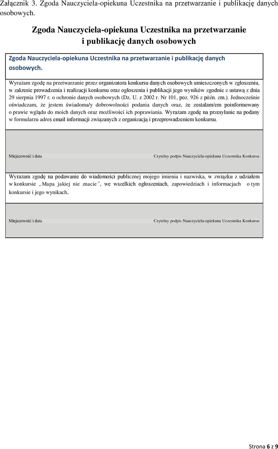 Wyrażam zgodę na przetwarzanie przez organizatora konkursu danych osobowych umieszczonych w zgłoszeniu, w zakresie prowadzenia i realizacji konkursu oraz ogłoszenia i publikacji jego wyników zgodnie