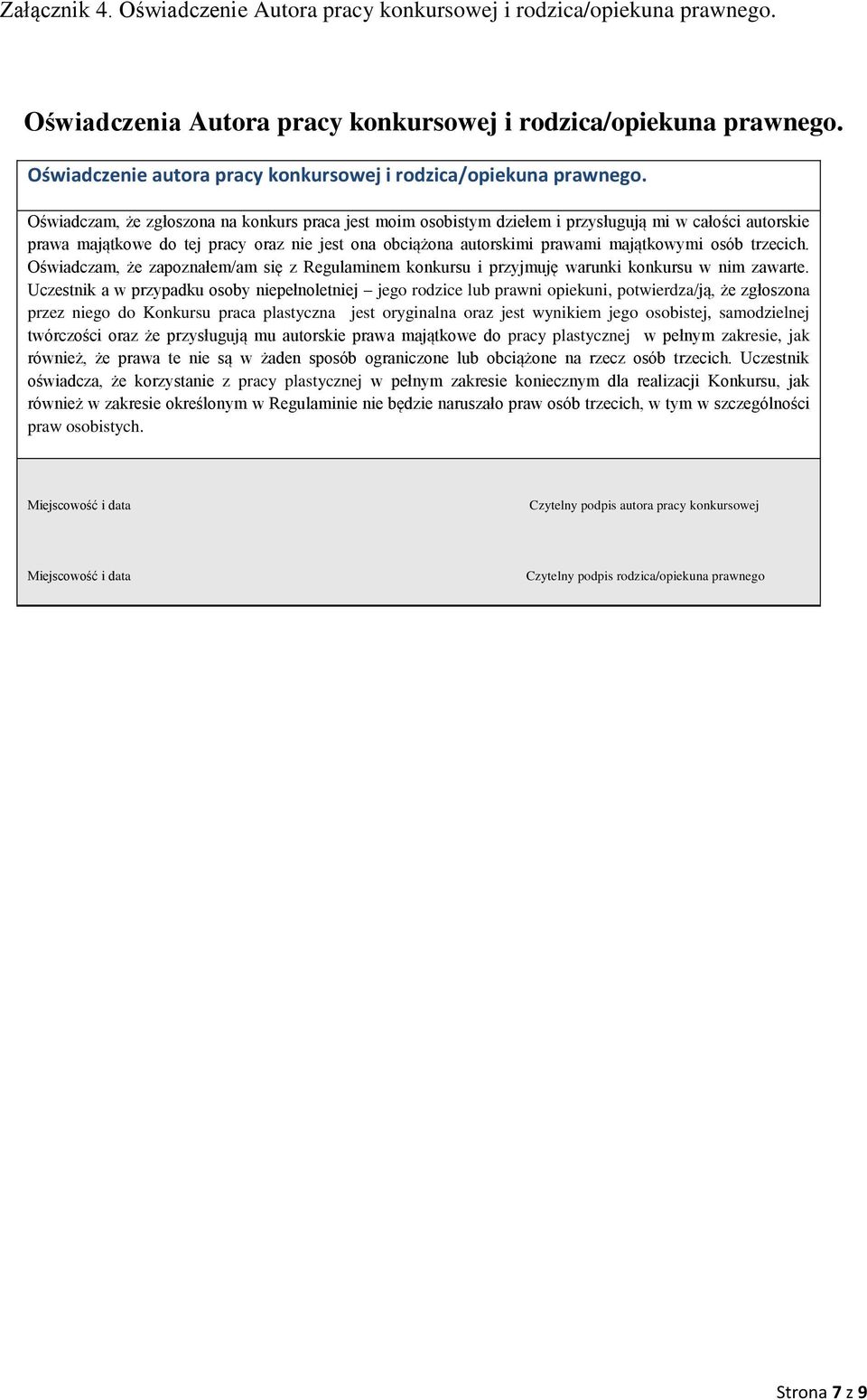 Oświadczam, że zgłoszona na konkurs praca jest moim osobistym dziełem i przysługują mi w całości autorskie prawa majątkowe do tej pracy oraz nie jest ona obciążona autorskimi prawami majątkowymi osób