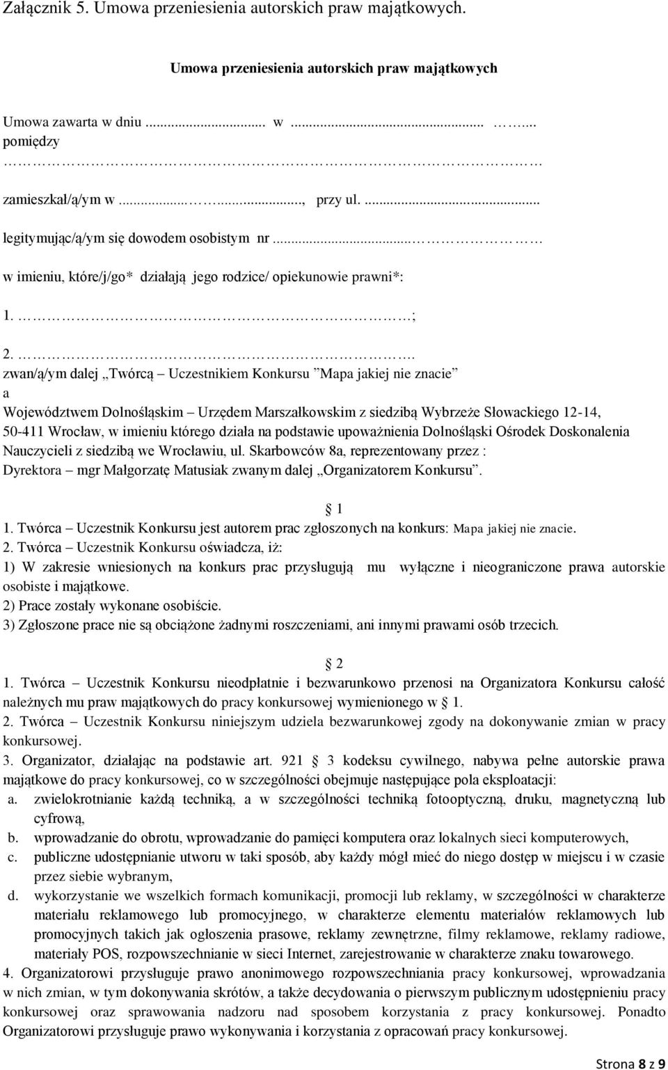 . zwan/ą/ym dalej Twórcą Uczestnikiem Konkursu Mapa jakiej nie znacie a Województwem Dolnośląskim Urzędem Marszałkowskim z siedzibą Wybrzeże Słowackiego 12-14, 50-411 Wrocław, w imieniu którego