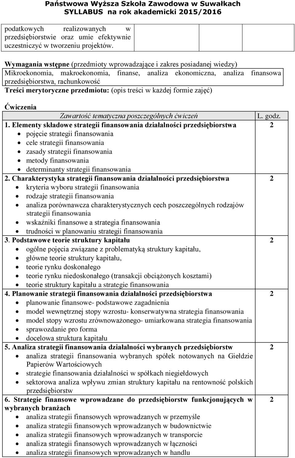 merytoryczne przedmiotu: (opis treści w każdej formie zajęć) Ćwiczenia Zawartość tematyczna poszczególnych ćwiczeń Elementy składowe strategii finansowania działalności przedsiębiorstwa pojęcie