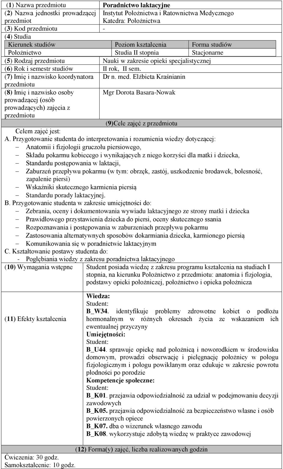 Elżbieta Kraśnianin (8) Imię i nazwisko osoby Mgr Dorota Basara-Nowak prowadzącej (osób prowadzących) zajęcia z (9)Cele zajęć z Celem zajęć jest: A.