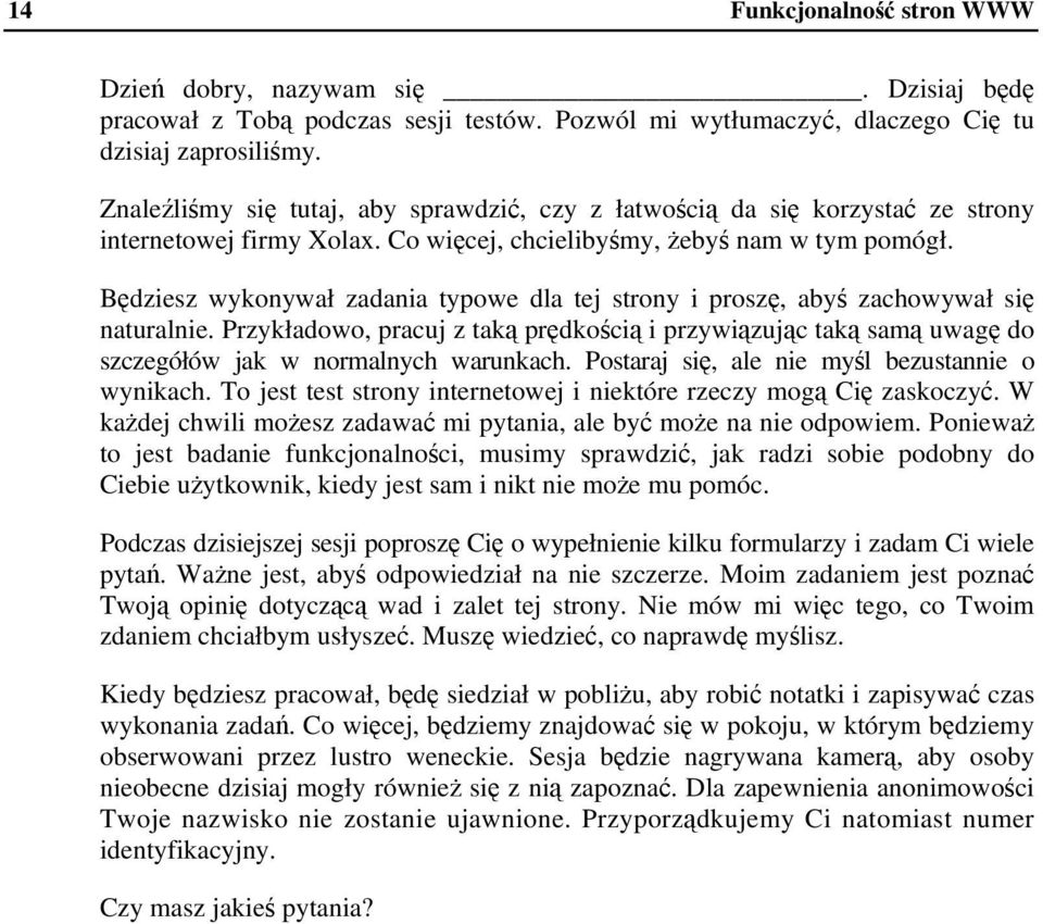 Bdziesz wykonywał zadania typowe dla tej strony i prosz, aby zachowywał si naturalnie. Przykładowo, pracuj z tak prdkoci i przywizujc tak sam uwag do szczegółów jak w normalnych warunkach.