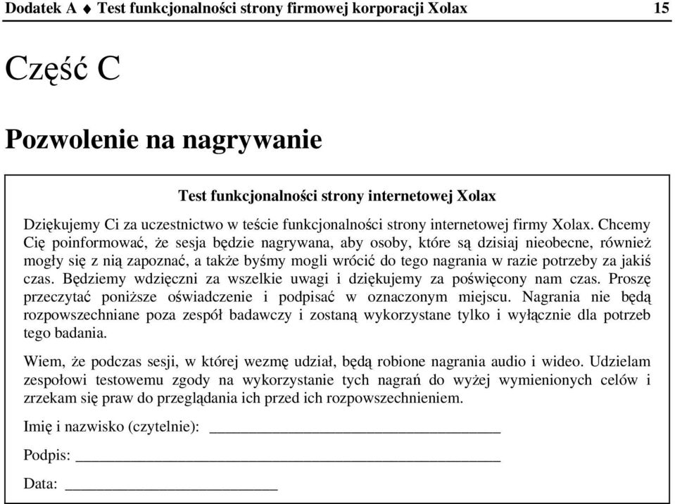 Chcemy Ci poinformowa, e sesja bdzie nagrywana, aby osoby, które s dzisiaj nieobecne, równie mogły si z ni zapozna, a take bymy mogli wróci do tego nagrania w razie potrzeby za jaki czas.