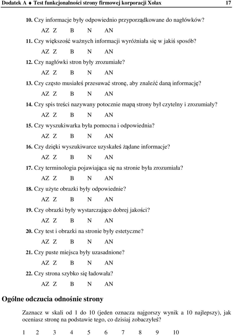 Czy wyszukiwarka była pomocna i odpowiednia? 16. Czy dziki wyszukiwarce uzyskałe dane informacje? 17. Czy terminologia pojawiajca si na stronie była zrozumiała? 18. Czy uyte obrazki były odpowiednie?