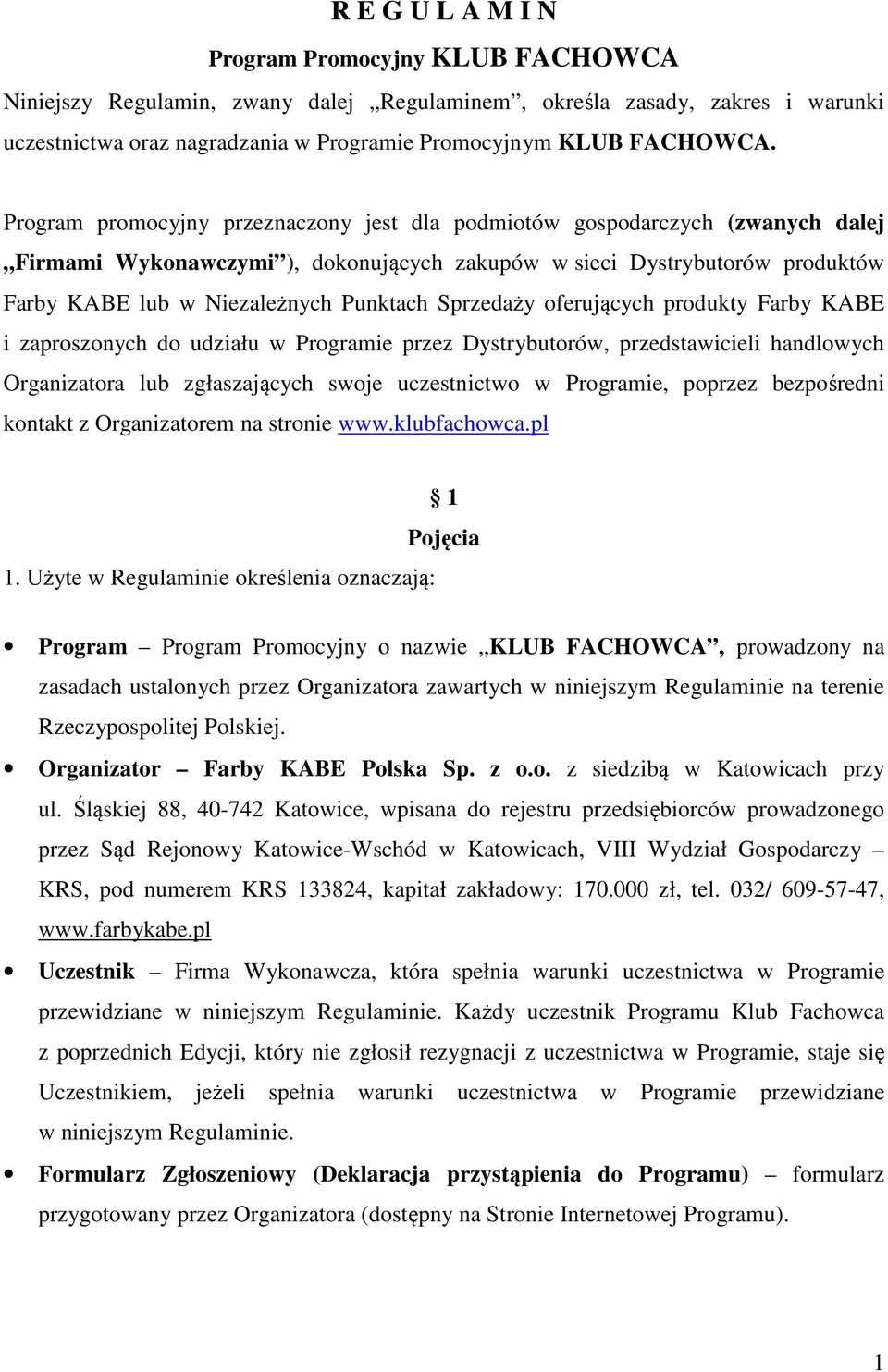 Sprzedaży oferujących produkty Farby KABE i zaproszonych do udziału w Programie przez Dystrybutorów, przedstawicieli handlowych Organizatora lub zgłaszających swoje uczestnictwo w Programie, poprzez