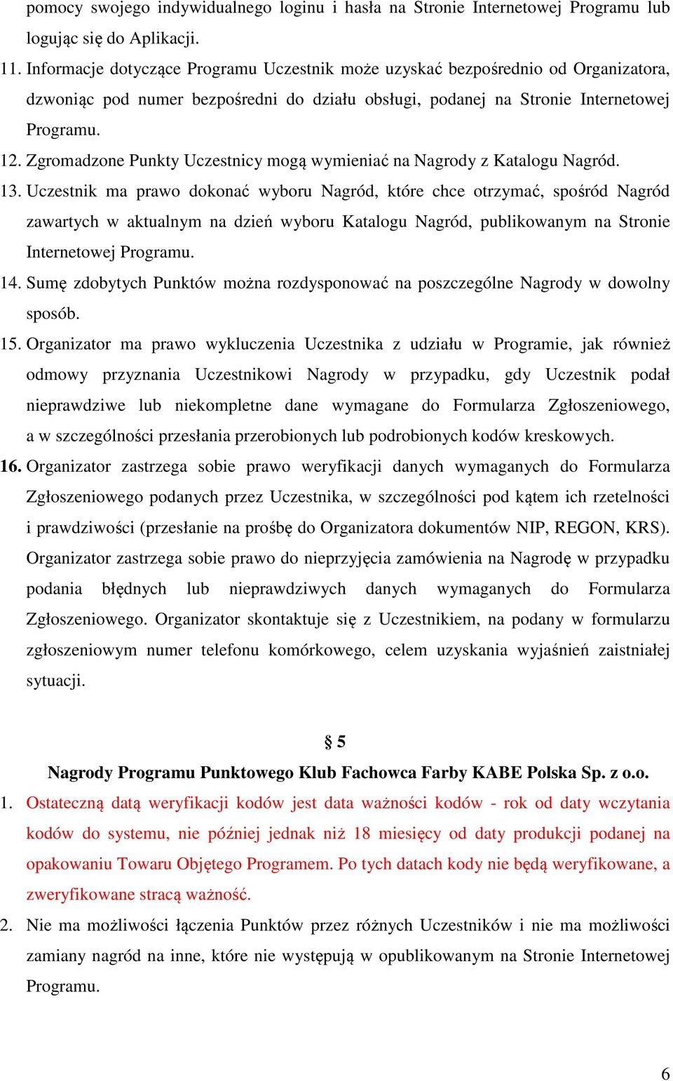 Zgromadzone Punkty Uczestnicy mogą wymieniać na Nagrody z Katalogu Nagród. 13.