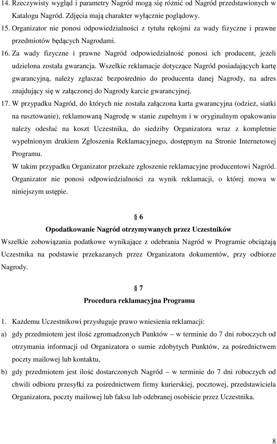 Za wady fizyczne i prawne Nagród odpowiedzialność ponosi ich producent, jeżeli udzielona została gwarancja.