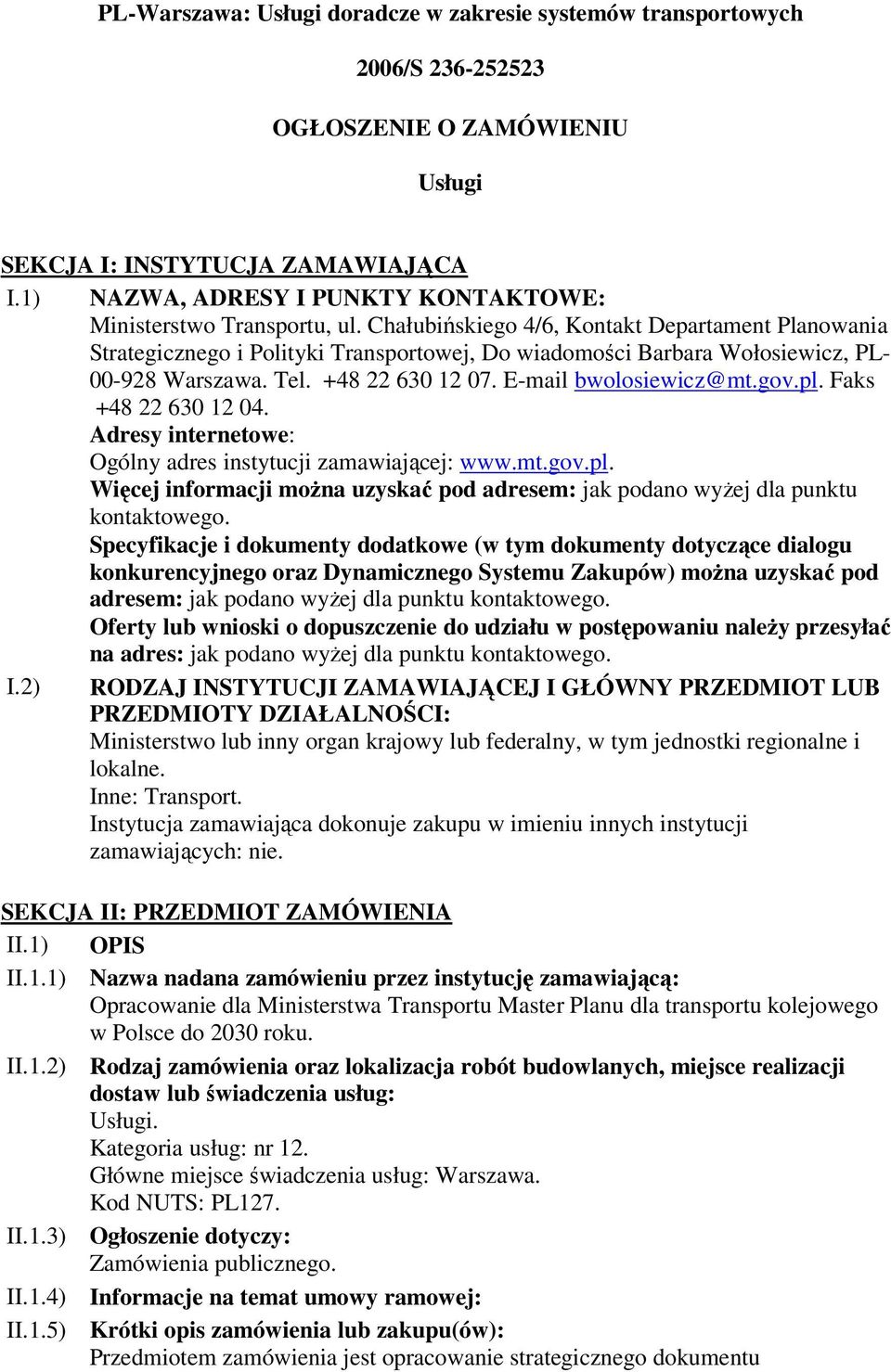 Chałubińskiego 4/6, Kontakt Departament Planowania Strategicznego i Polityki Transportowej, Do wiadomości Barbara Wołosiewicz, PL- 00-928 Warszawa. Tel. +48 22 630 12 07. E-mail bwolosiewicz@mt.gov.