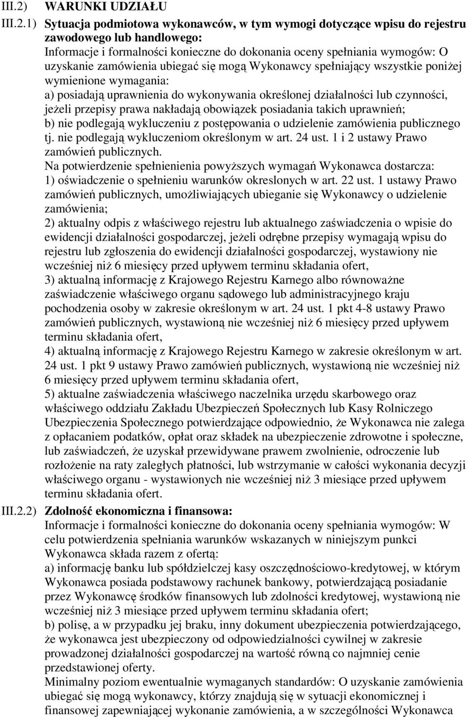 1) Sytuacja podmiotowa wykonawców, w tym wymogi dotyczące wpisu do rejestru zawodowego lub handlowego: Informacje i formalności konieczne do dokonania oceny spełniania wymogów: O uzyskanie zamówienia