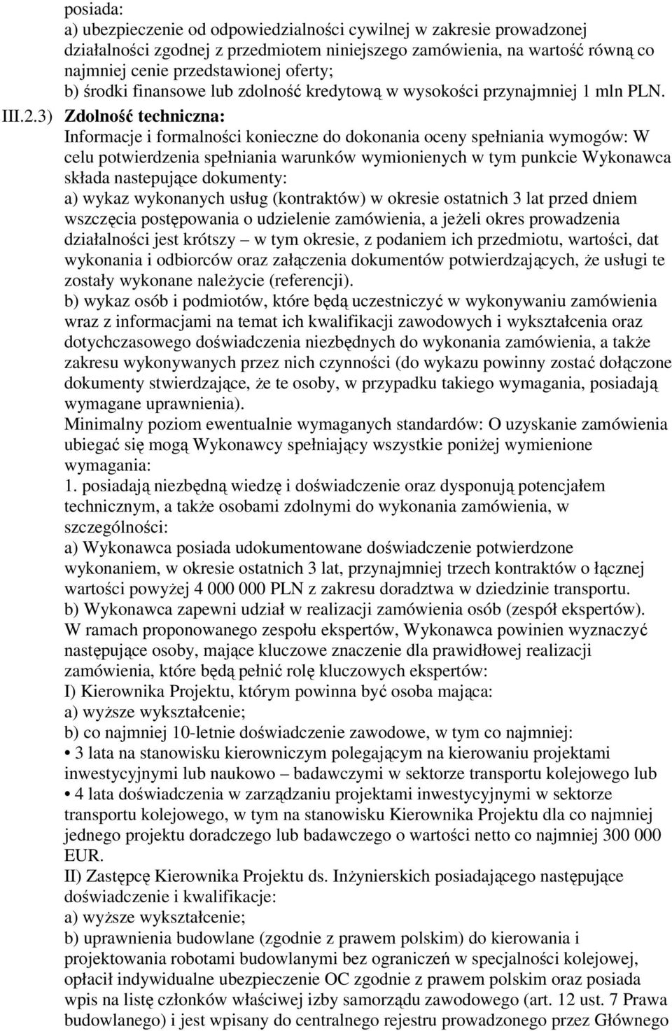 3) Zdolność techniczna: Informacje i formalności konieczne do dokonania oceny spełniania wymogów: W celu potwierdzenia spełniania warunków wymionienych w tym punkcie Wykonawca składa nastepujące