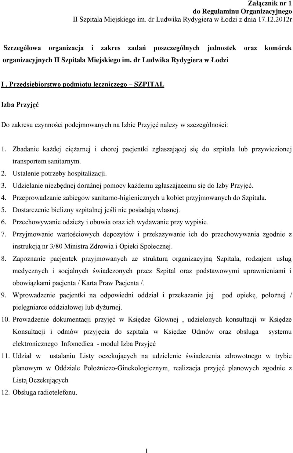 Przedsiębiorstwo podmiotu leczniczego SZPITAL Izba Przyjęć Do zakresu czynności podejmowanych na Izbie Przyjęć należy w szczególności: 1.