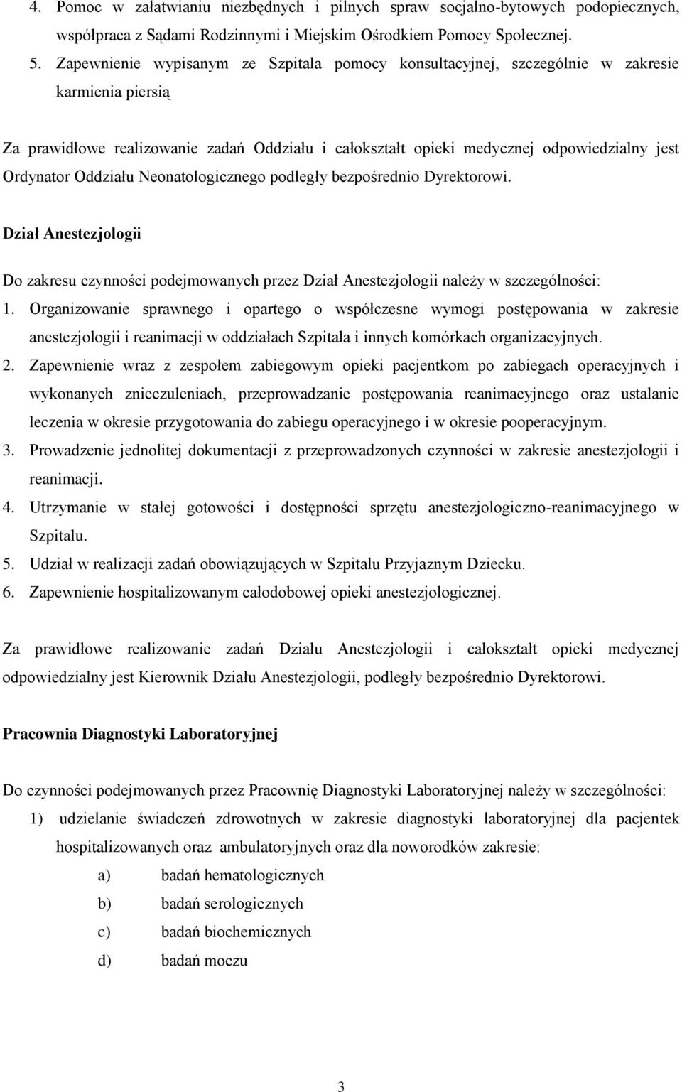 Ordynator Oddziału Neonatologicznego podległy bezpośrednio Dyrektorowi. Dział Anestezjologii Do zakresu czynności podejmowanych przez Dział Anestezjologii należy w szczególności: 1.