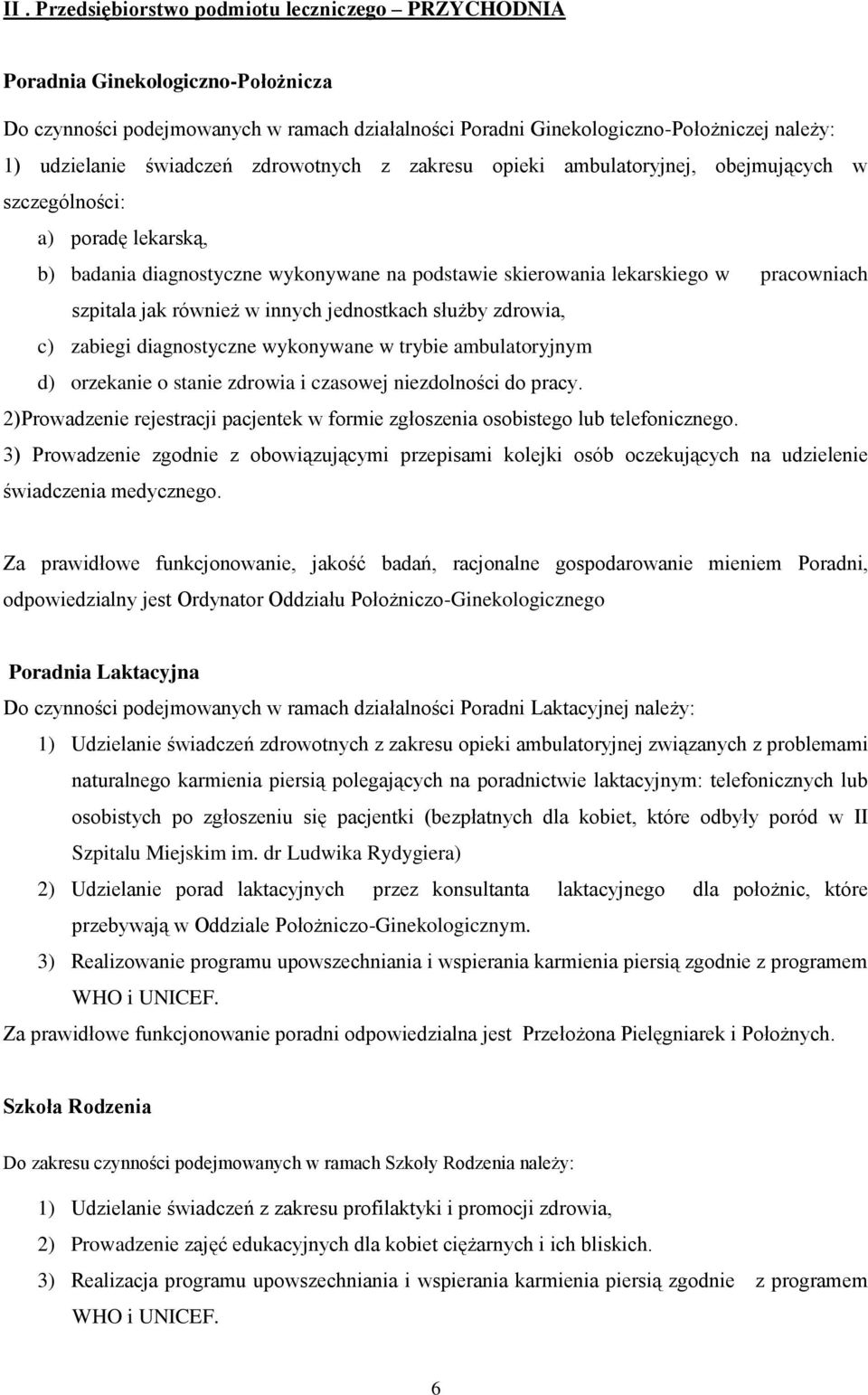 szpitala jak również w innych jednostkach służby zdrowia, c) zabiegi diagnostyczne wykonywane w trybie ambulatoryjnym d) orzekanie o stanie zdrowia i czasowej niezdolności do pracy.