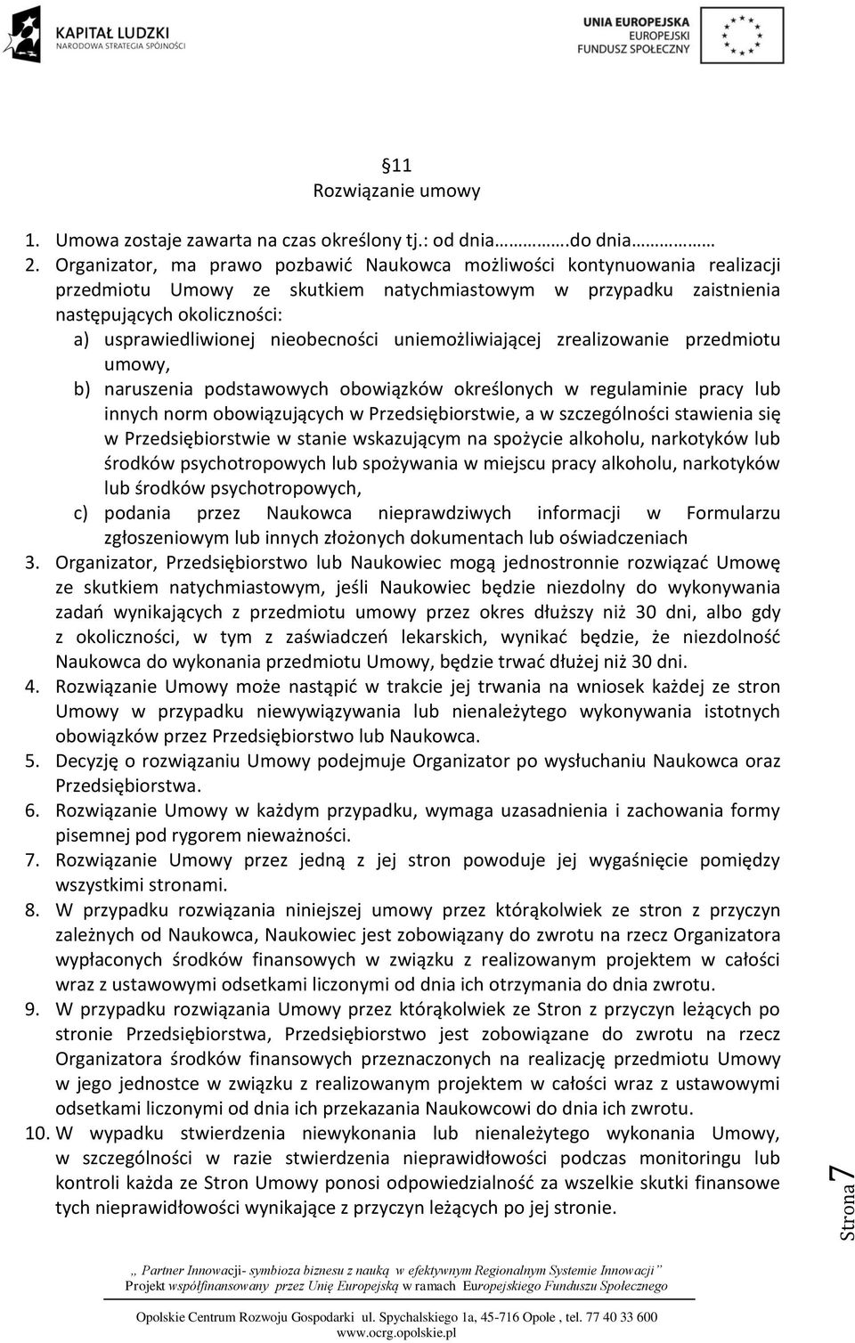 nieobecności uniemożliwiającej zrealizowanie przedmiotu umowy, b) naruszenia podstawowych obowiązków określonych w regulaminie pracy lub innych norm obowiązujących w Przedsiębiorstwie, a w