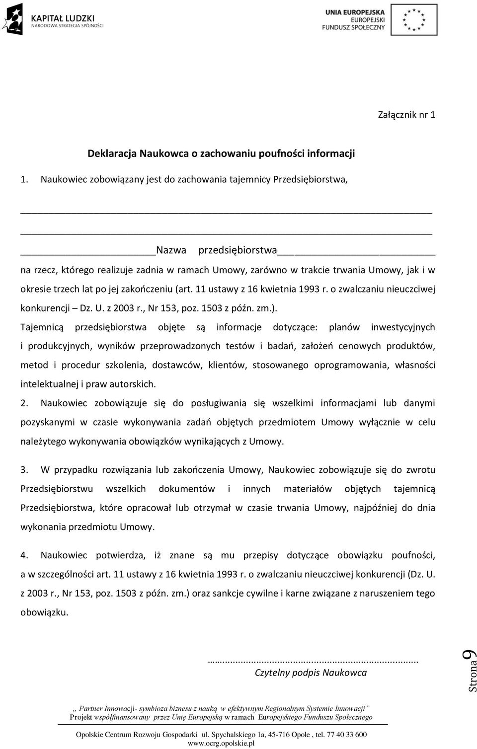 lat po jej zakończeniu (art. 11 ustawy z 16 kwietnia 1993 r. o zwalczaniu nieuczciwej konkurencji Dz. U. z 2003 r., Nr 153, poz. 1503 z późn. zm.).