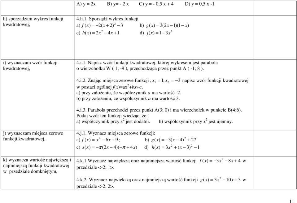 b) przy założeniu, że współczynnik a ma wartość. 4.i.. Parabola przechodzi przez punkt A(; 0) i ma wierzchołek w punkcie B(4;6).