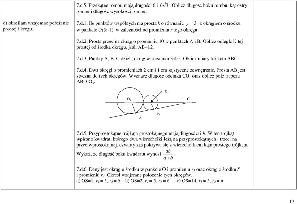 5. Oblicz miary trójkąta ABC. 7.d.4. Dwa okręgi o promieniach cm i cm są styczne zewnętrznie. Prosta AB jest styczna do tych okręgów. Wyznacz długość odcinka CO oraz oblicz pole trapezu ABO O.