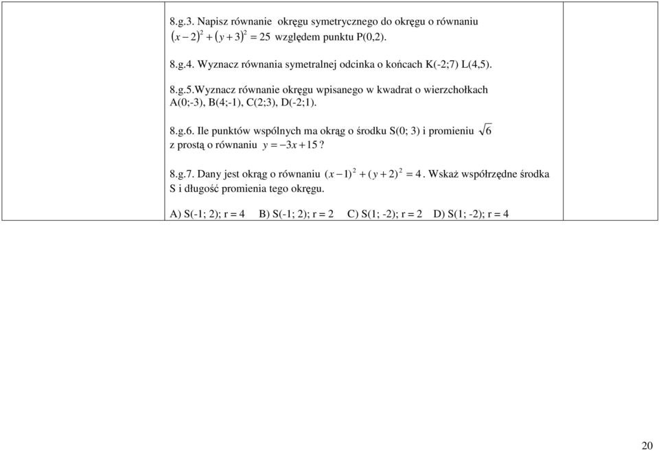 . 8.g.5.Wyznacz równanie okręgu wpisanego w kwadrat o wierzchołkach A(0;-), B(4;-), C(;), D(-;). 8.g.6.