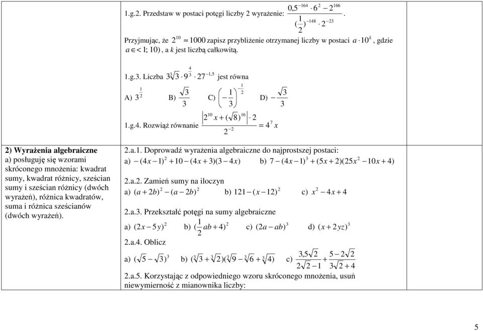 (dwóch wyrażeń), różnica kwadratów, suma i różnica sześcianów (dwóch wyrażeń)..a.. Doprowadź wyrażenia algebraiczne do najprostszej postaci: a) (4x ) + 0 (4x + )( 4x) b) 7 (4x ) + (5x + )(5x 0x + 4).