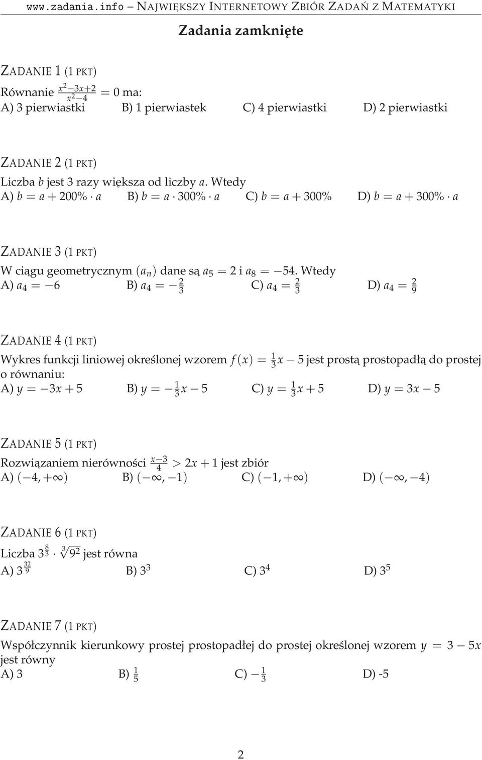 Wtedy A) a 4 = 6 B) a 4 = 2 3 C) a 4 = 2 3 D) a 4 = 2 9 ZADANIE 4 (1 PKT) Wykres funkcji liniowej określonej wzorem f(x) = 1 3 x 5 jest prost a prostopadł a do prostej o równaniu: A) y = 3x+5 B) y =