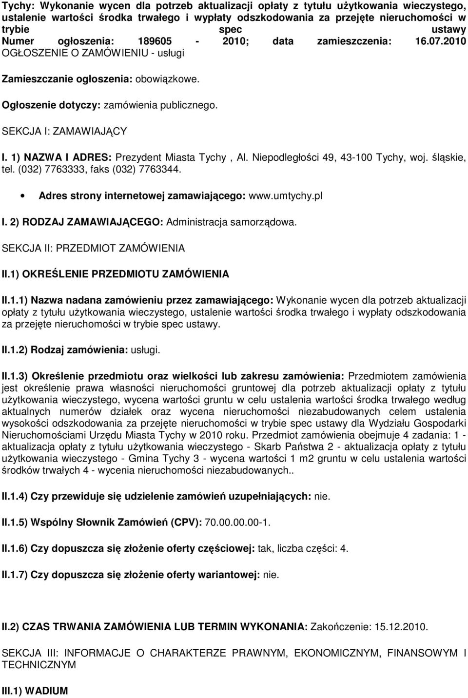 SEKCJA I: ZAMAWIAJĄCY I. 1) NAZWA I ADRES: Prezydent Miasta Tychy, Al. Niepodległości 49, 43-100 Tychy, woj. śląskie, tel. (032) 7763333, faks (032) 7763344.