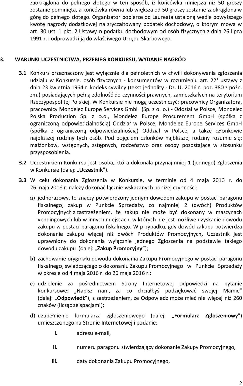 2 Ustawy o podatku dochodowym od osób fizycznych z dnia 26 lipca 1991 r. i odprowadzi ją do właściwego Urzędu Skarbowego. 3. WARUNKI UCZESTNICTWA, PRZEBIEG KONKURSU, WYDANIE NAGRÓD 3.