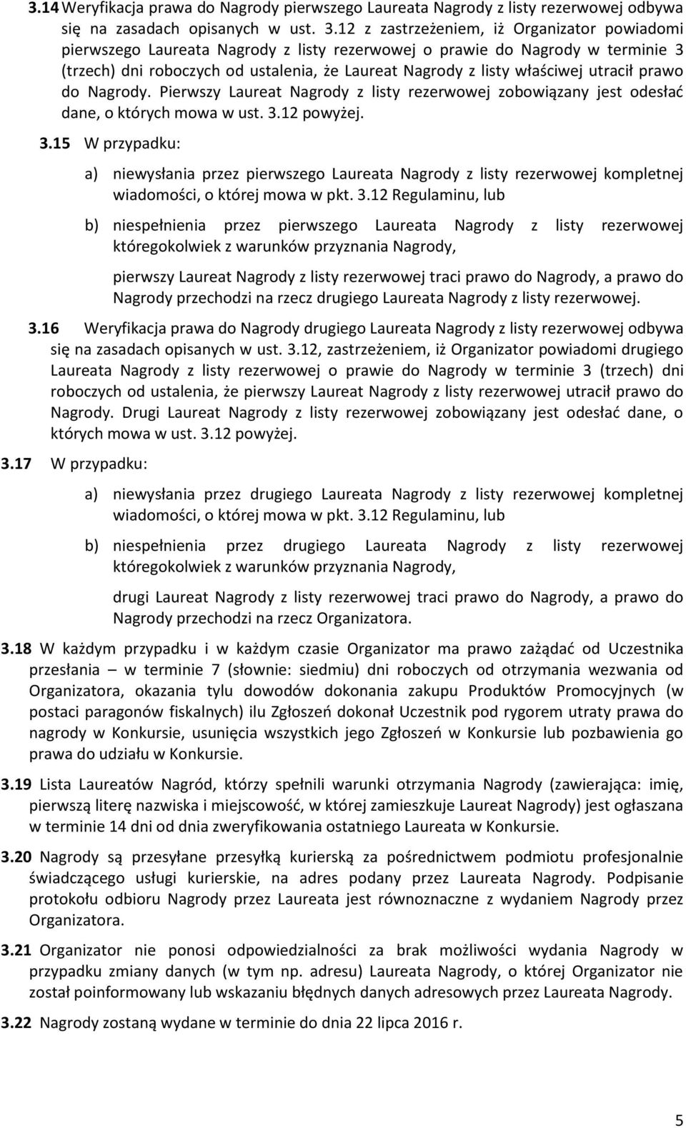 utracił prawo do Nagrody. Pierwszy Laureat Nagrody z listy rezerwowej zobowiązany jest odesłać dane, o których mowa w ust. 3.