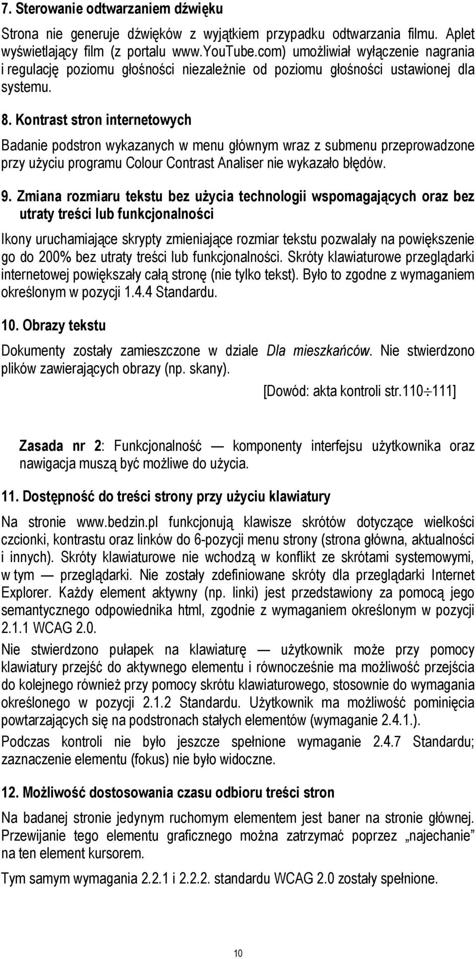 Kontrast stron internetowych Badanie podstron wykazanych w menu głównym wraz z submenu przeprowadzone przy użyciu programu Colour Contrast Analiser nie wykazało błędów. 9.