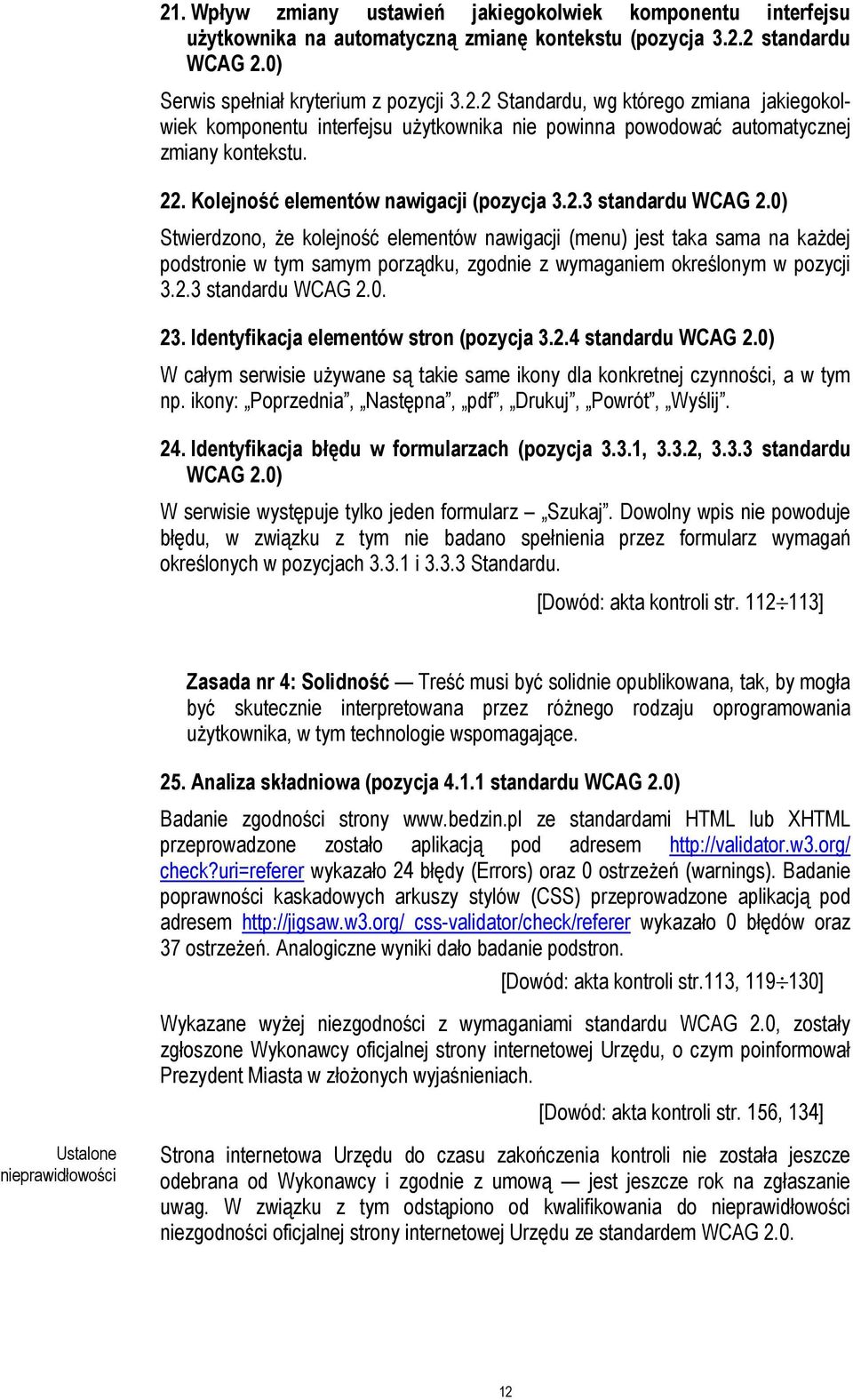 0) Stwierdzono, że kolejność elementów nawigacji (menu) jest taka sama na każdej podstronie w tym samym porządku, zgodnie z wymaganiem określonym w pozycji 3.2.3 standardu WCAG 2.0. 23.