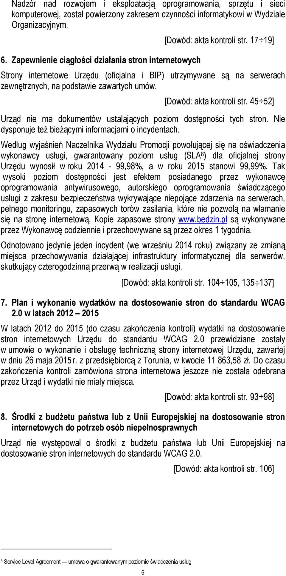 [Dowód: akta kontroli str. 45 52] Urząd nie ma dokumentów ustalających poziom dostępności tych stron. Nie dysponuje też bieżącymi informacjami o incydentach.